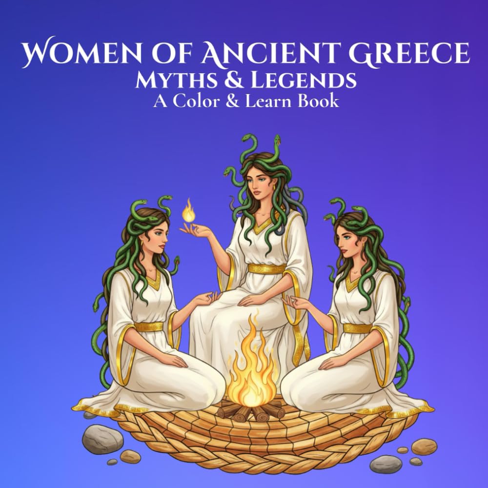 Myths & Legends: Women on Ancient Greece A Color & Learn Book: Timeless Stories, Symbols, and Civilizations Brought to Life for Calm, Creative ... World: An Educational Coloring Book Series)