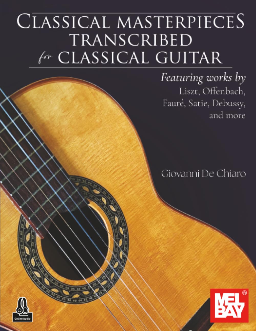 Classical Masterpieces Transcribed for Classical Guitar: Featuring works by Liszt, Offenbach, Fauré, Satie, Debussy, and more