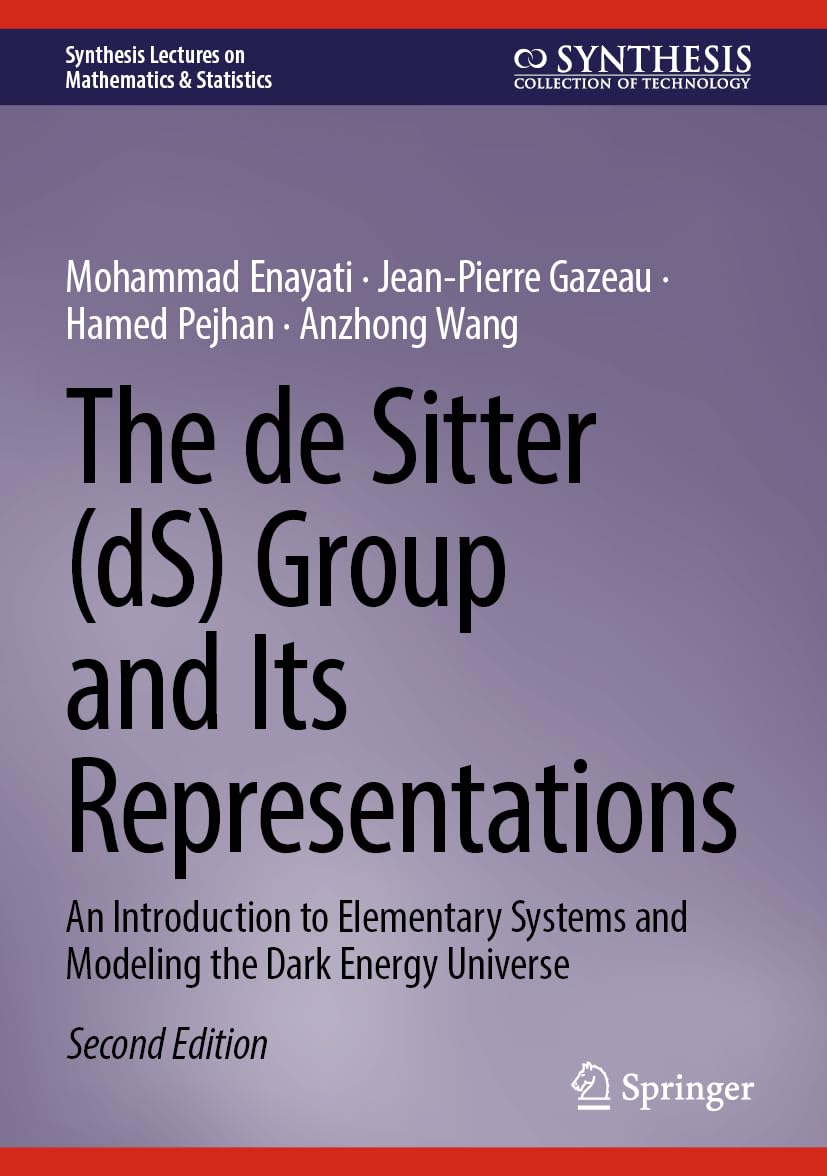 The de Sitter (dS) Group and Its Representations: An Introduction to Elementary Systems and Modeling the Dark Energy Universe (Synthesis Lectures on Mathematics & Statistics)