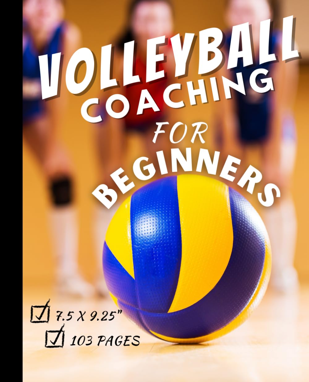 Volleyball Coaching for Beginners: This is a basic volleyball coaching guide to help anyone interested in learning more about volleyball including coaching