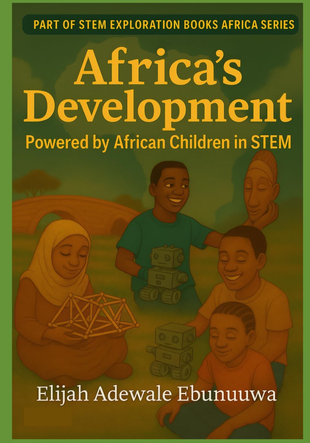 Africa's Development Powered by African Children in STEM (STEM Exploration Books Africa Series)