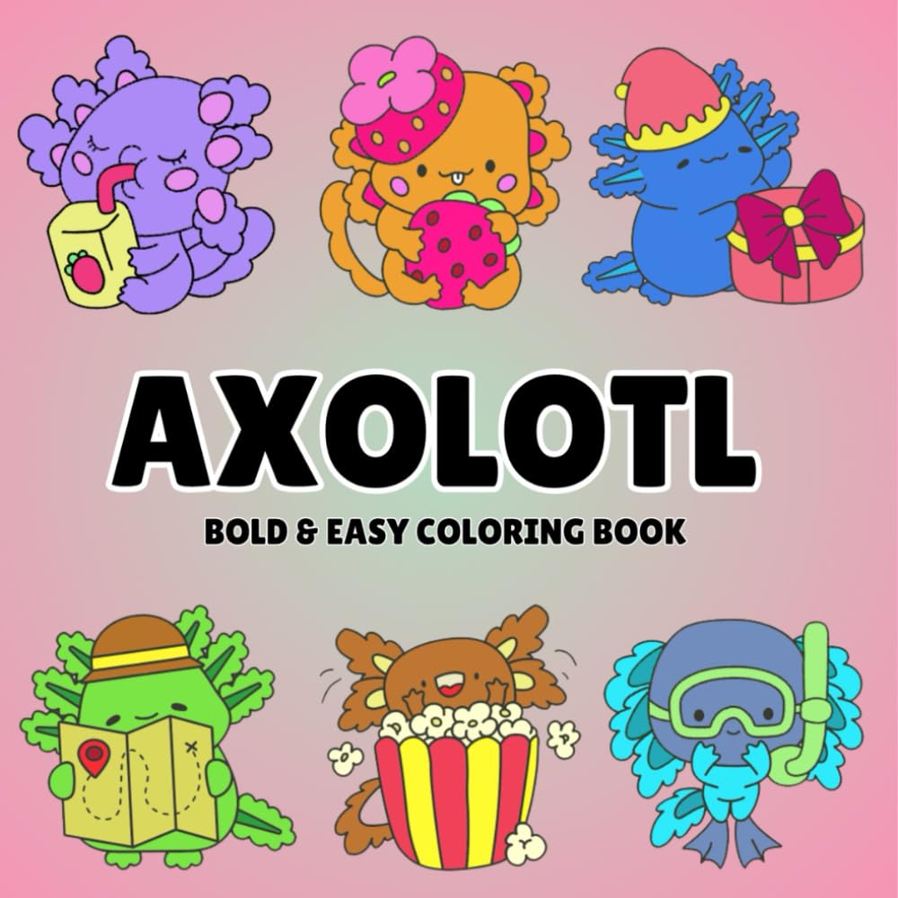Axolotl Bold & Easy Coloring Book for Kids and Adults – Simple, Cute Designs for Stress Relief and Fun: Simple, Stress-Relieving, and Adorable Axolotl Designs