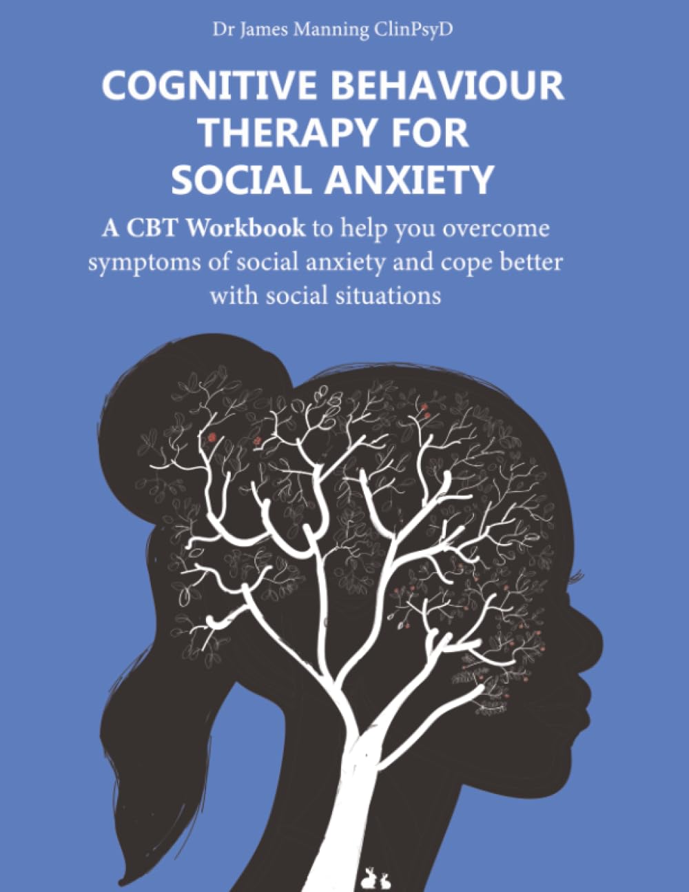 Cognitive Behaviour Therapy for Social Anxiety: A CBT Workbook to help you overcome symptoms of social anxiety and cope better with social situations (CBT Worksheets)