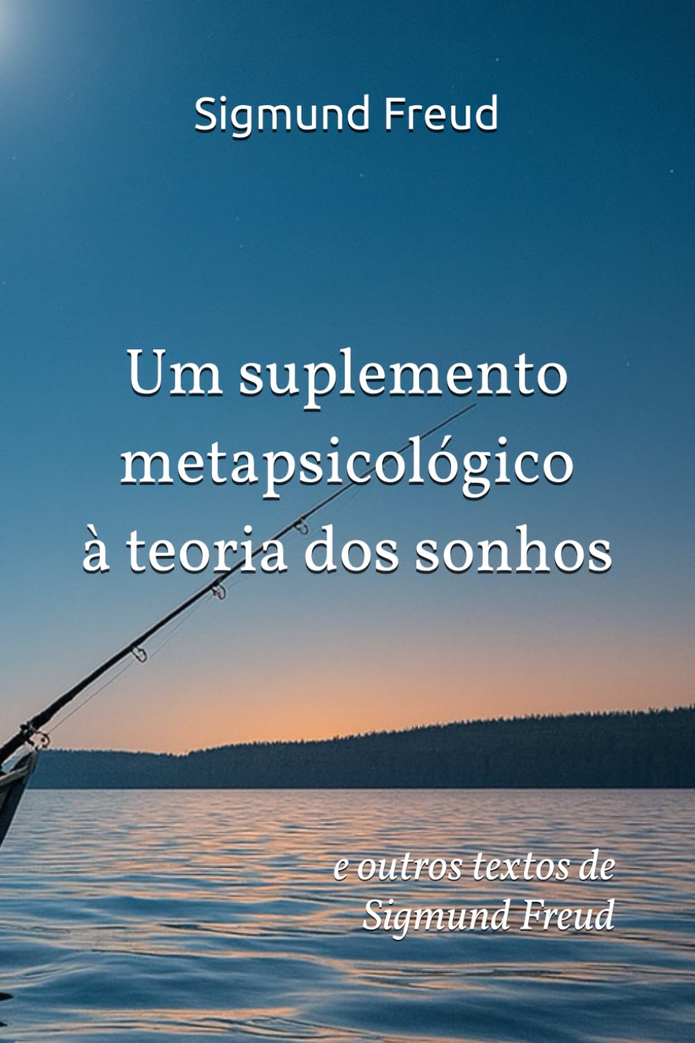 Um suplemento metapsicológico à teoria dos sonhos: e outros textos de Sigmund Freud