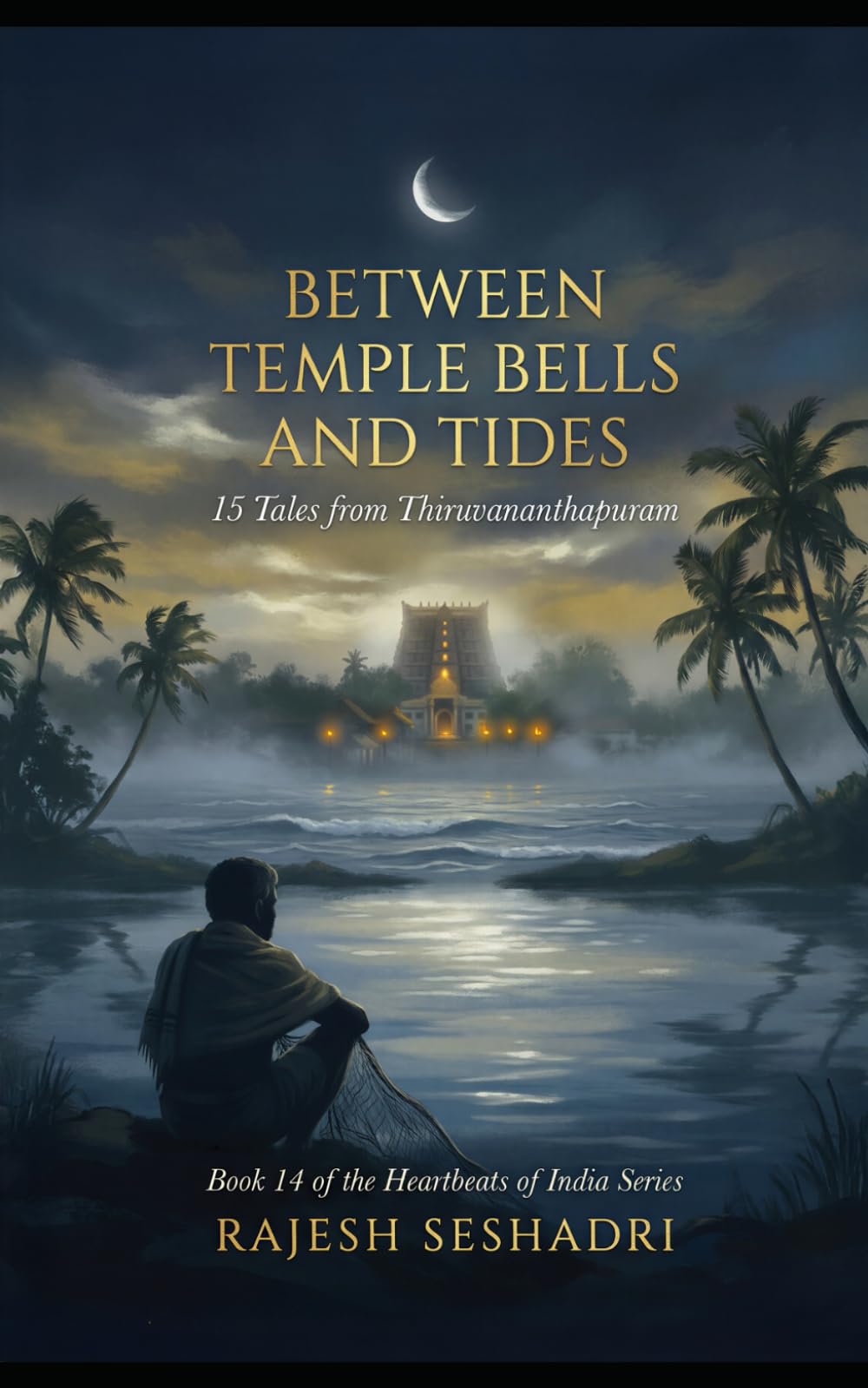 Between Temple Bells and Tides: 15 Tales from Thiruvananthapuram: 14 (Heartbeats of India)
