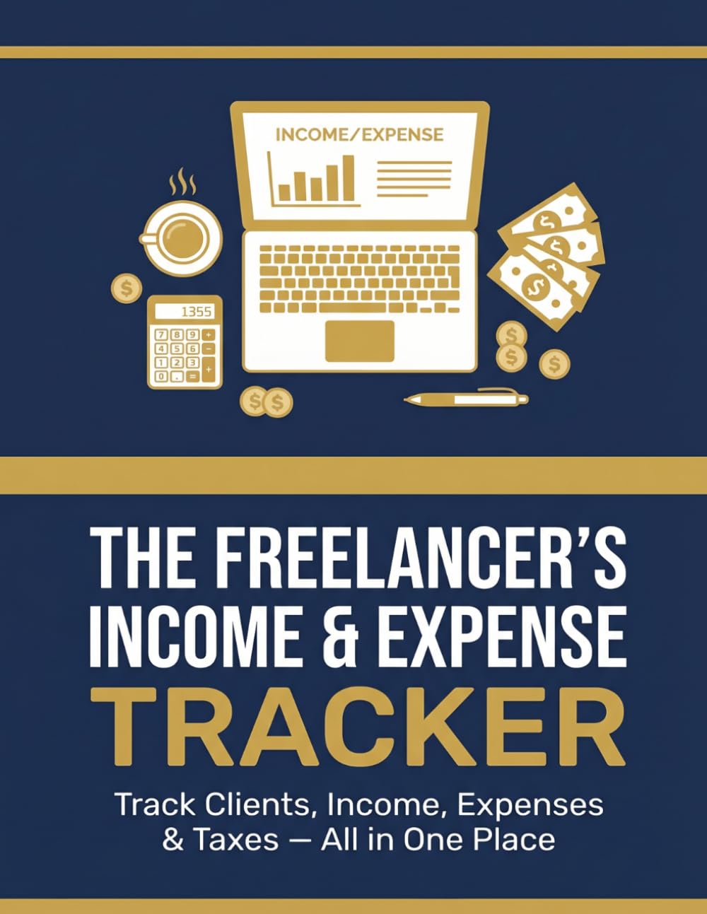 The Freelancer's Income & Expense Tracker: Track Clients, Income, Expenses & Taxes — All in One Place