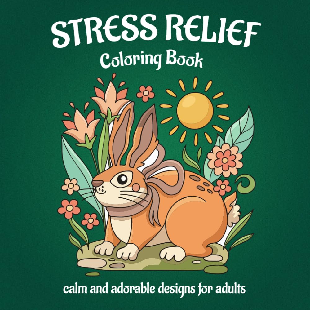 Stress Relief Coloring Book: Calm and Adorable Designed for Adults Featuring Flowers, Animals, Landscapes, Sea Creatures, Cute Objects and More for Mindfulness and Relaxation