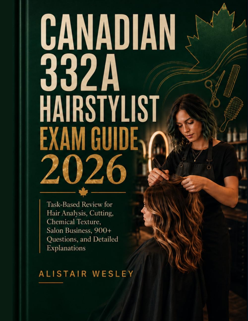 Canadian 332A Hairstylist Exam Guide 2026: Task-Based Review for Hair Analysis, Cutting, Chemical Texture, Salon Business, 900+ Questions, and Detailed Explanations