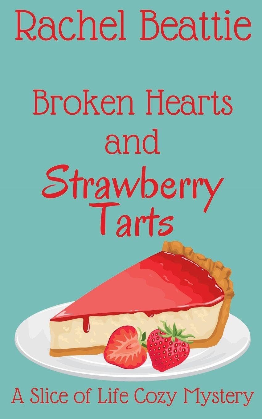 Broken Hearts and Strawberry Tarts: 5 (A Slice of Life Cozy Mystery)