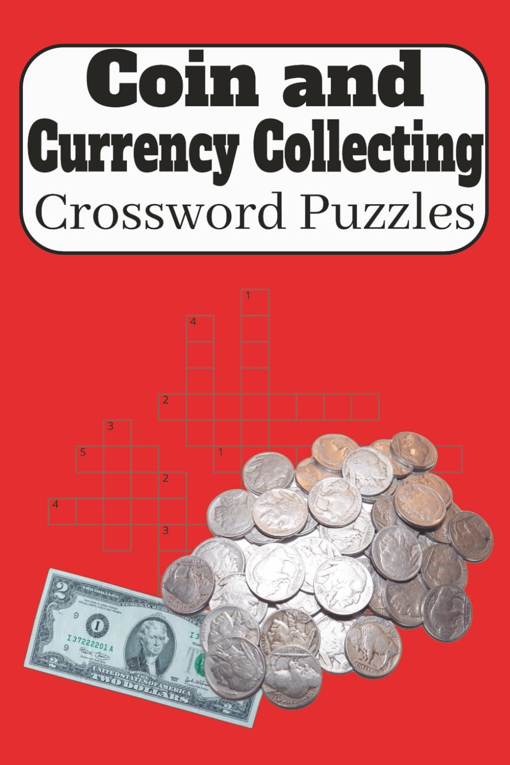 Coin and Currency Collecting Crossword Puzzle Book: Coin and Currency Collectors Crossword Puzzle Book, 60 Puzzles, 120 pages