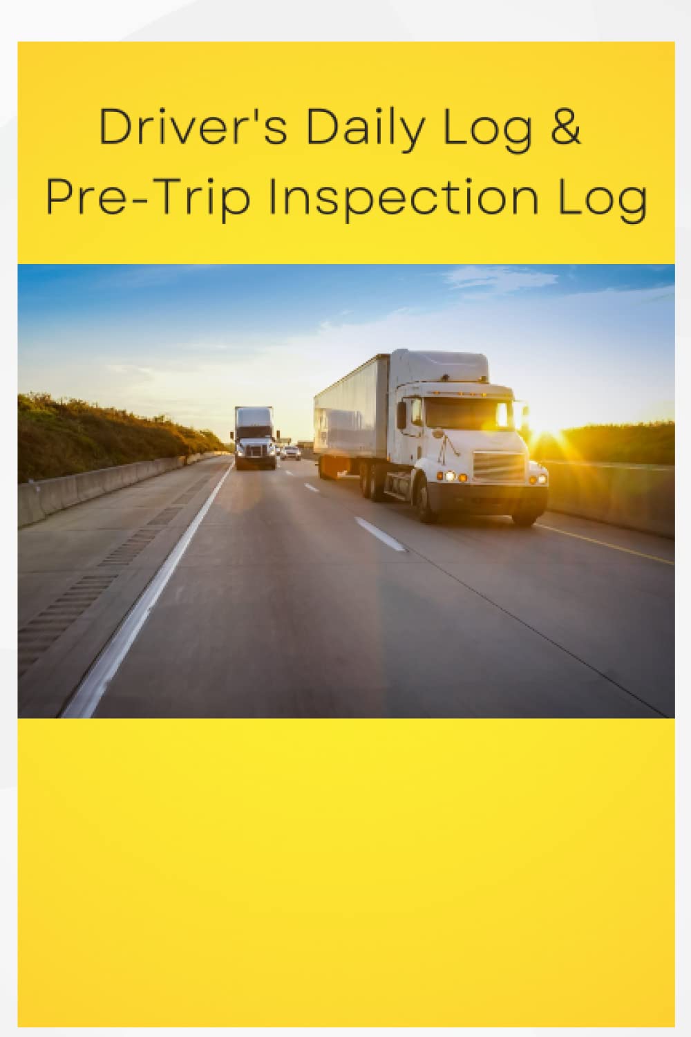 Daily Truck Driver's Log and Pre Trip Inspection Log Book: DMV Class A Commercial Driver's Time Log, Walk Around Inspection, Size 6x9, 240 pages.