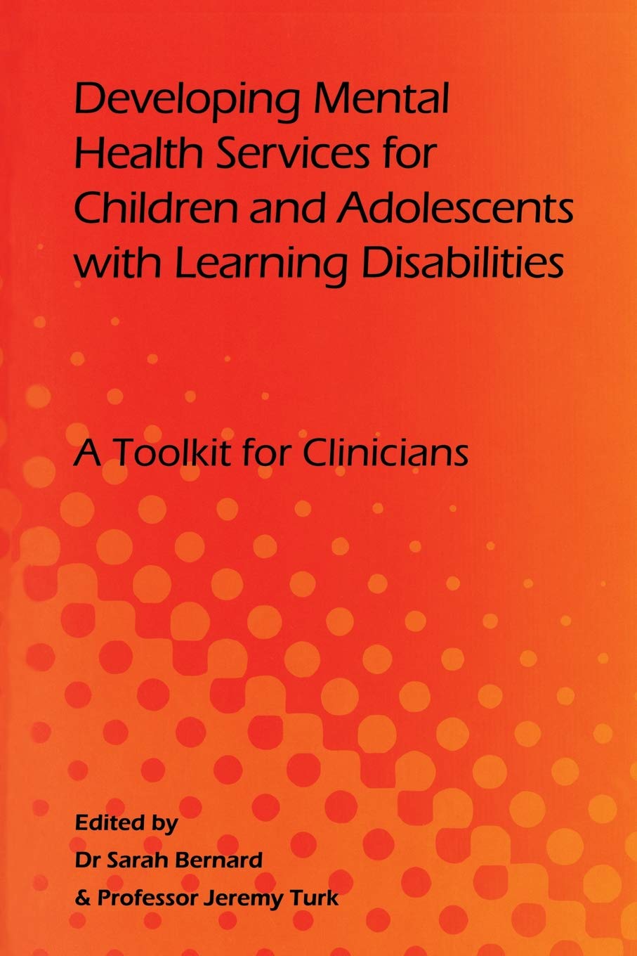 Developing Mental Health Services for Children and Adolescents with Learning Disabilities: A Toolkit for Clinicians
