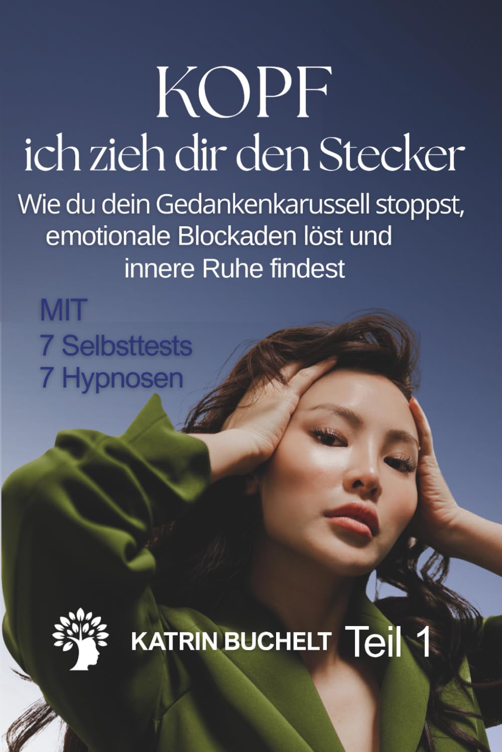 KOPF ich zieh dir den Stecker: Wie du dein Gedankenkarussell stoppst, emotionale Blockaden löst und innere Ruhe findest