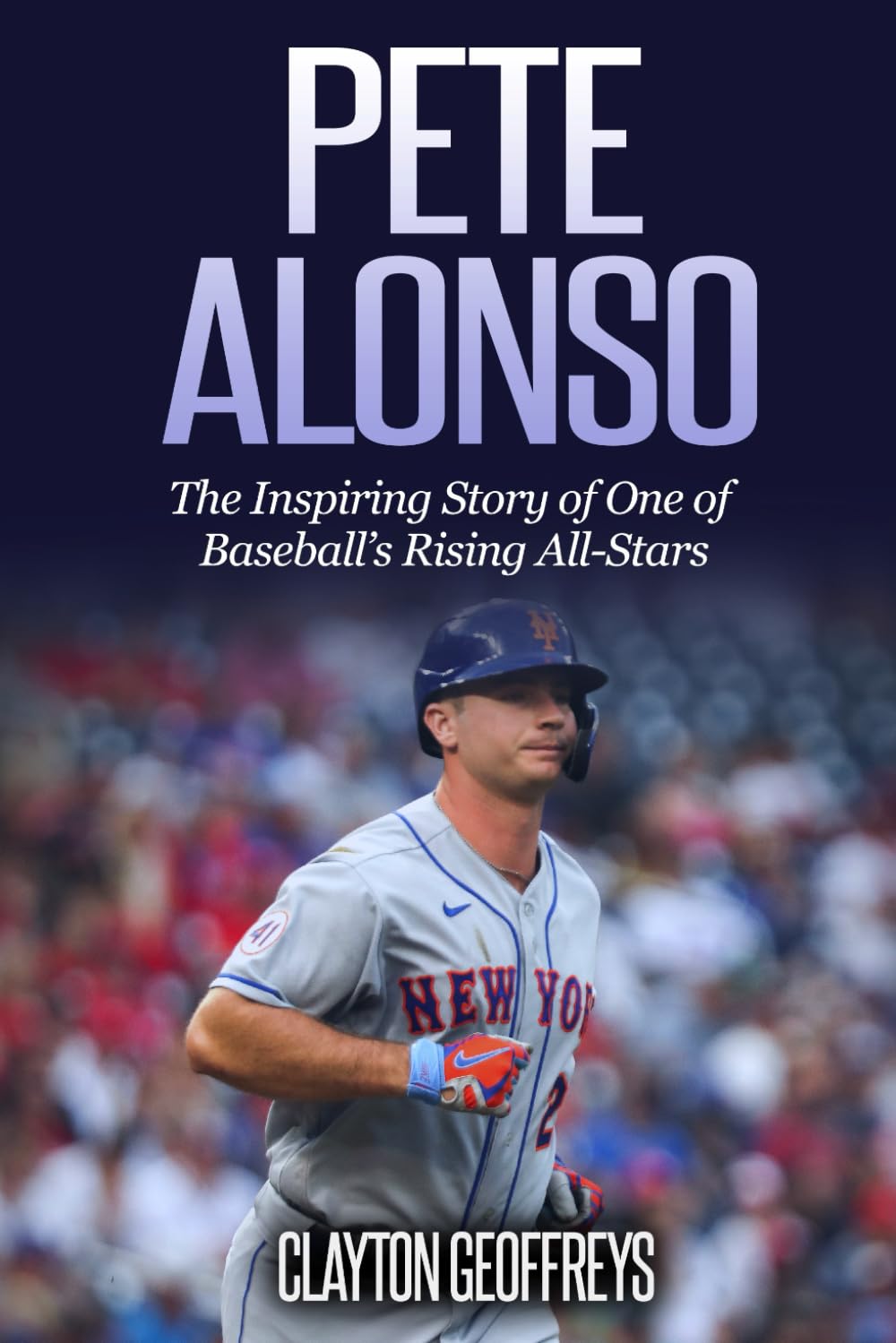 Pete Alonso: The Inspiring Story of One of Baseball’s Rising All-Stars (Baseball Biography Books)