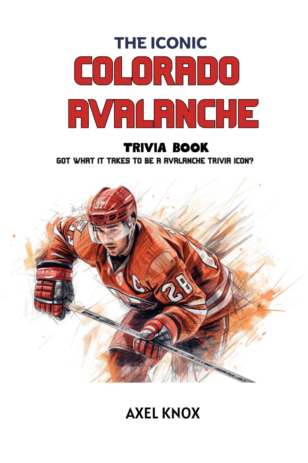 Colorado Avalanche: The Iconic Colorado Avalanche Trivia Book (The Iconic Sports Trivia Collection)