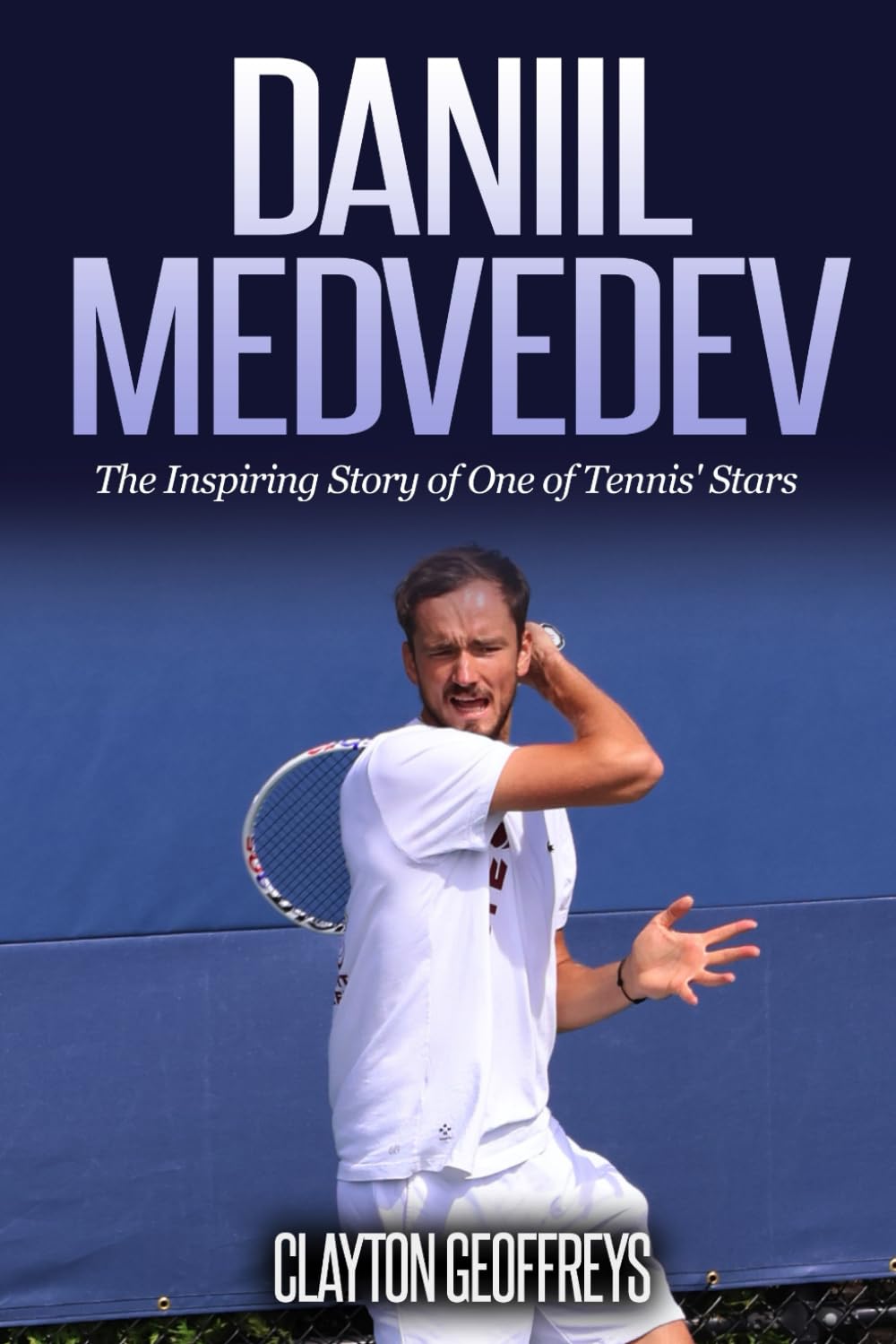 Daniil Medvedev: The Inspiring Story of One of Tennis' Stars (Tennis Biography Books)