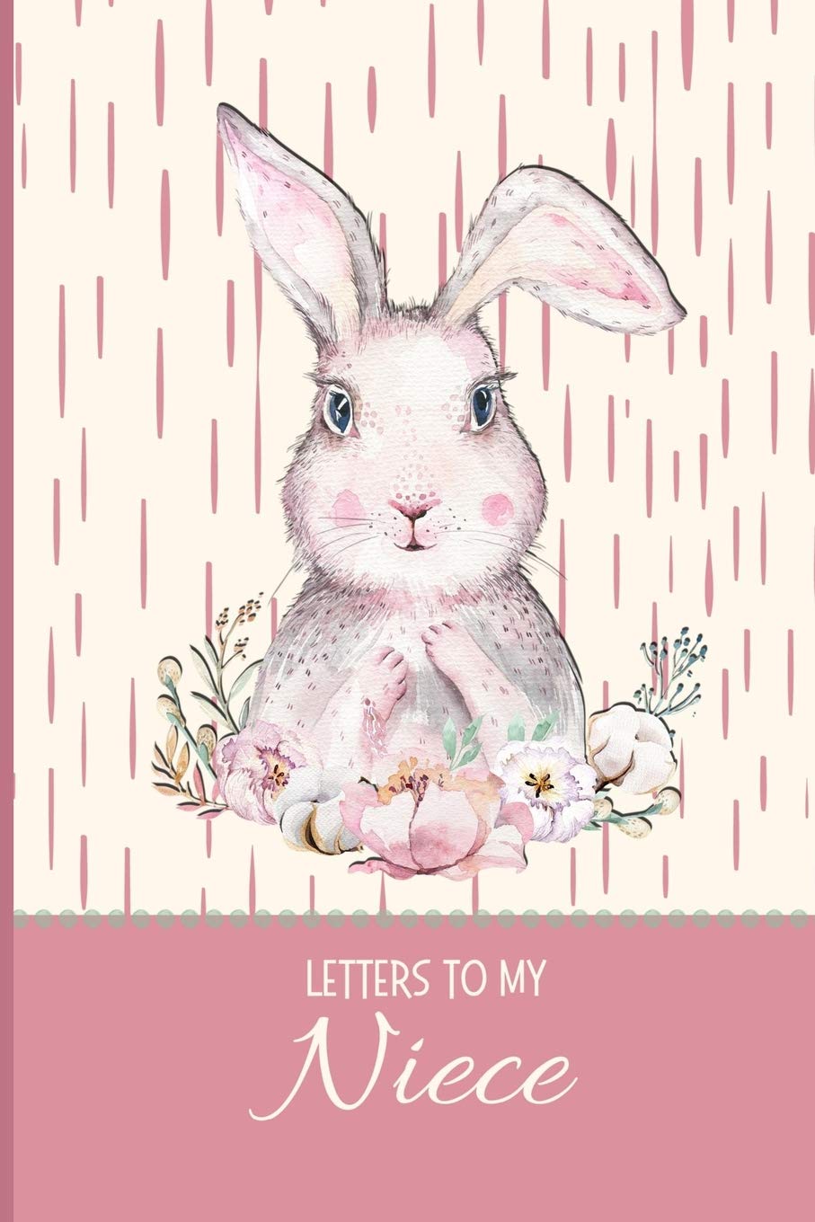 Letters to my Niece: a beautiful notebook journal to fill with handwritten letters, memories, poems, hopes & dreams, personal thoughts and more, to ... forever, and help create a special bond.