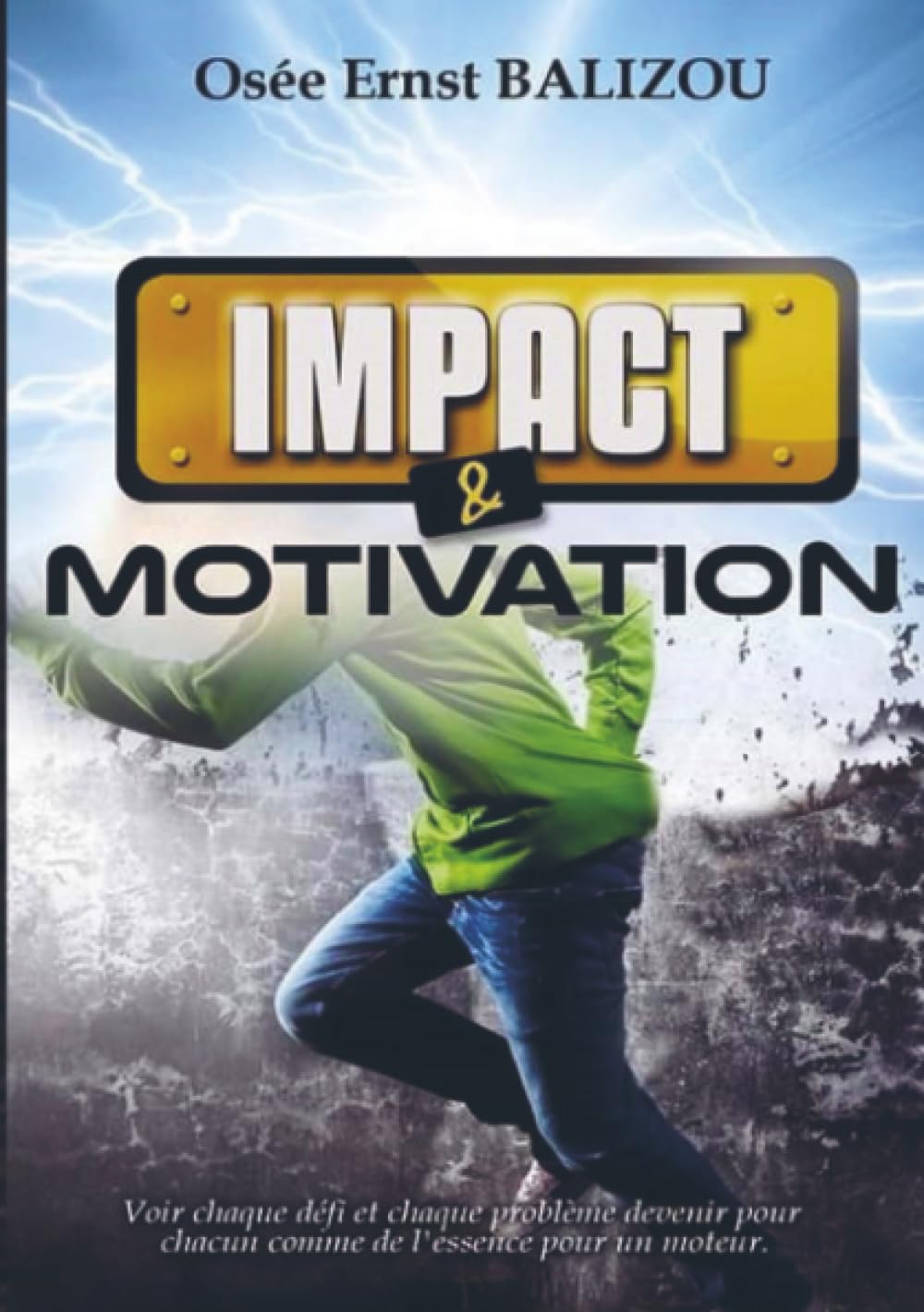 Impact et Motivation: Voir chaque défi et chaque problème devenir pour chacun comme l’essence pour un moteur