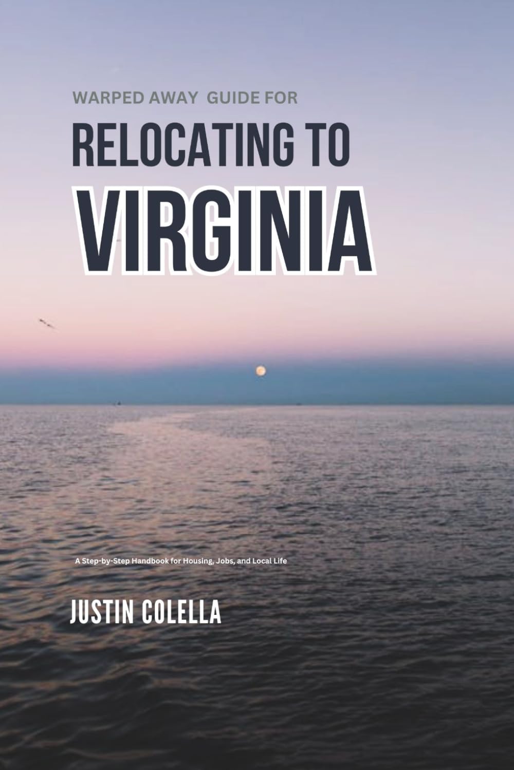 Warped Away Guide For Relocating to Virginia: What No One Tells You About Relocation — Until Now! (Relocate without Stress)
