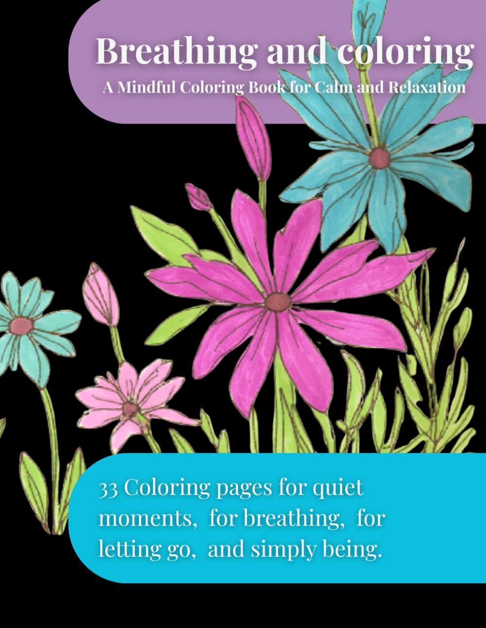 Breathing and Coloring: A Mindful Coloring Book for Calm and Relaxation (Breathing Mandalas – Mindful Coloring Series)