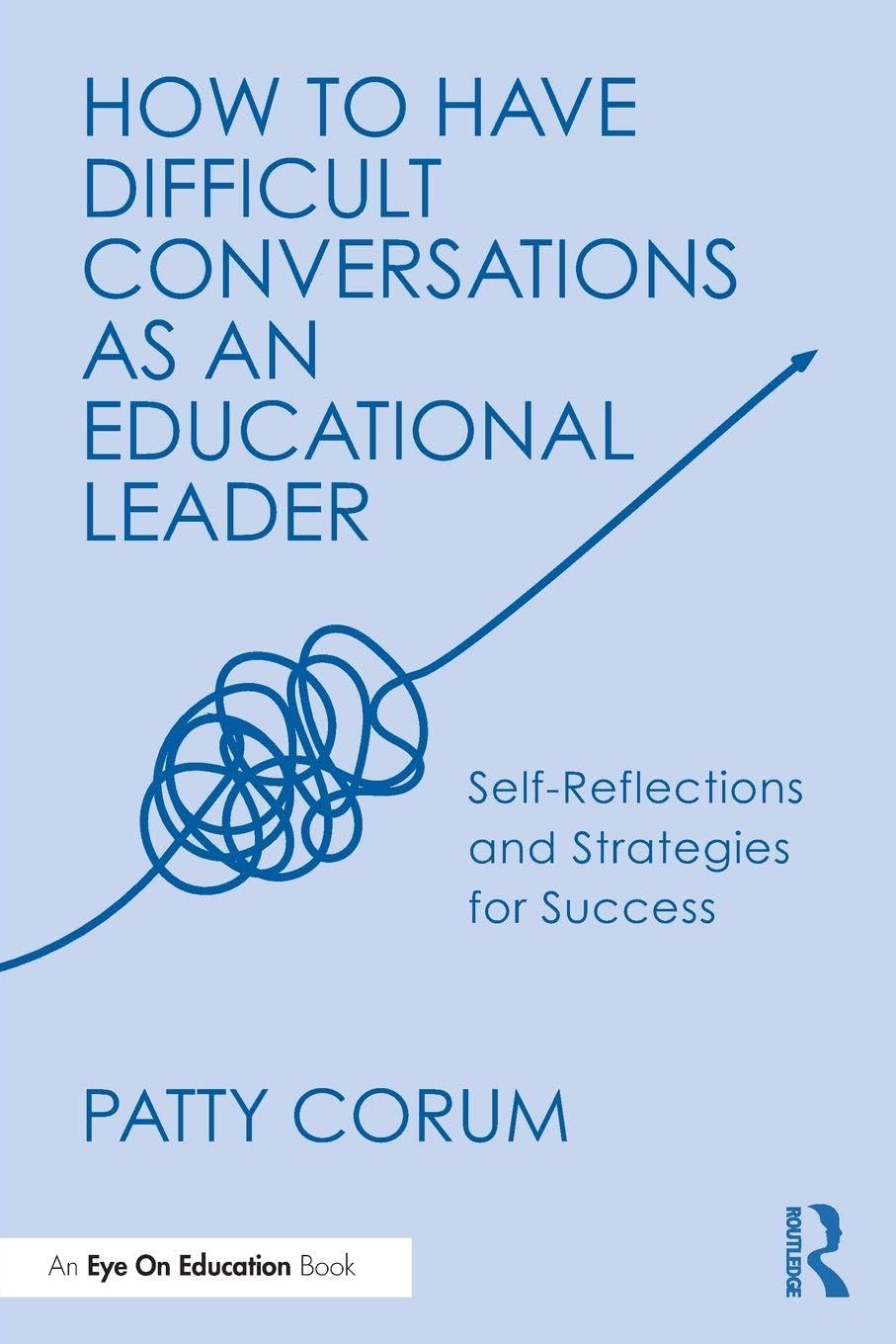 How to Have Difficult Conversations as an Educational Leader: Self-Reflections and Strategies for Success