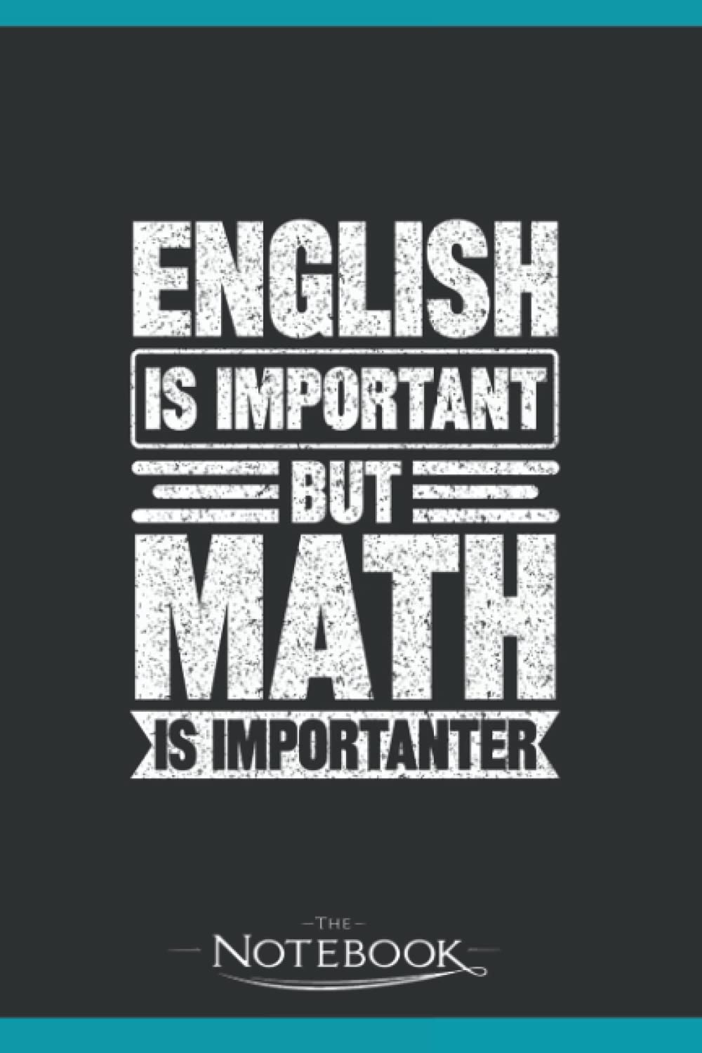 English Is Important But Math Is Importanter Notebook: Planner, Diary, Lined College Ruled Paper 120 Lined | 6 x 9 inches Notebook, Note Pad, Notes