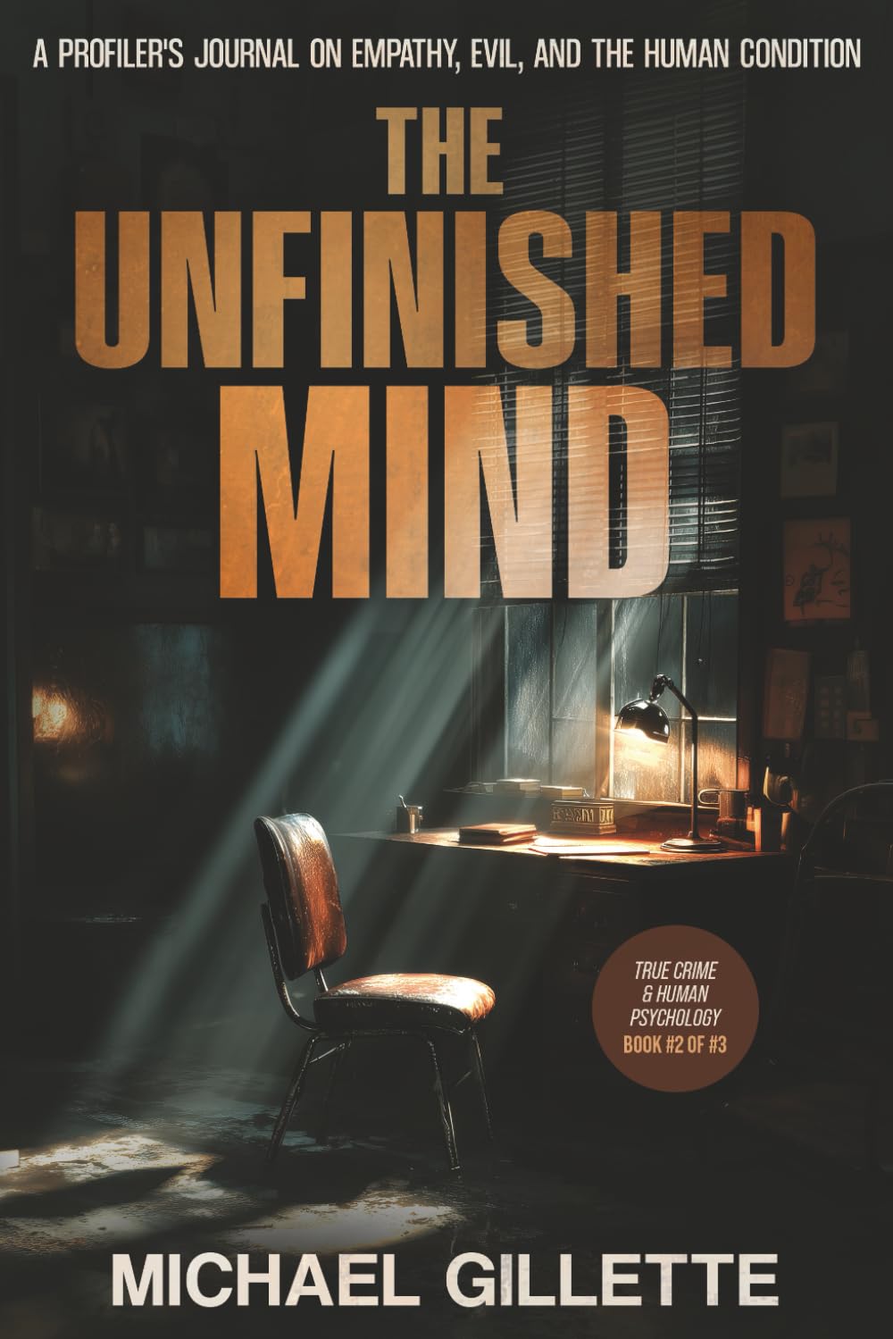 THE UNFINISHED MIND: A PROFILER'S JOURNAL ON EMPATHY, EVIL, AND THE HUMAN CONDITION (TRUE CRIME & HUMAN PSYCHOLOGY)
