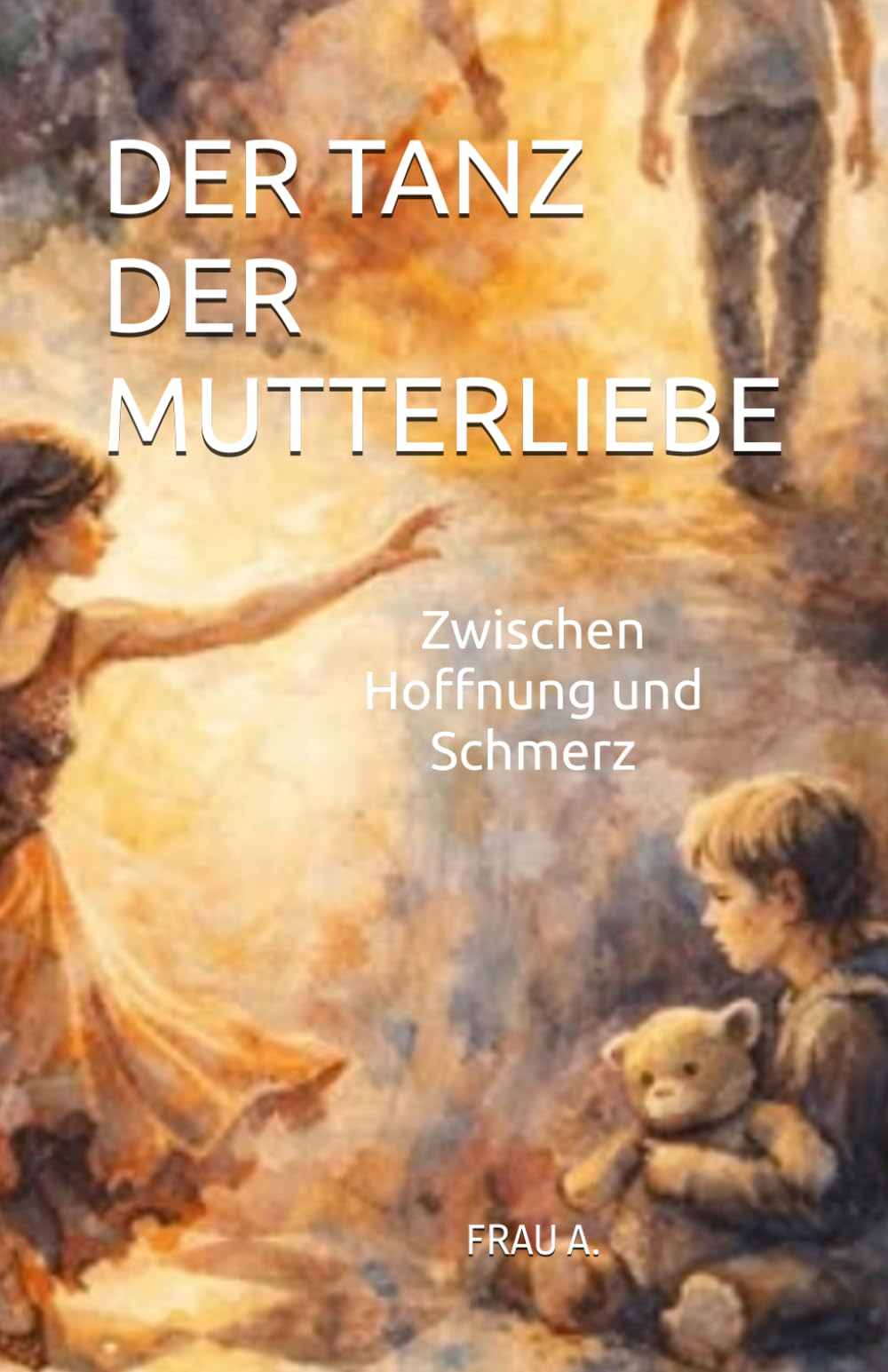 DER TANZ DER MUTTERLIEBE: Zwischen Hoffnung und Schmerz
