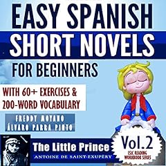 Easy Spanish Short Novels for Beginners with 60+ Exercises & 200-Word Vocabulary: "The Little Prince" by Antoine de Saint Exupéry Audiolibro Por Álvaro Parra Pinto arte de portada