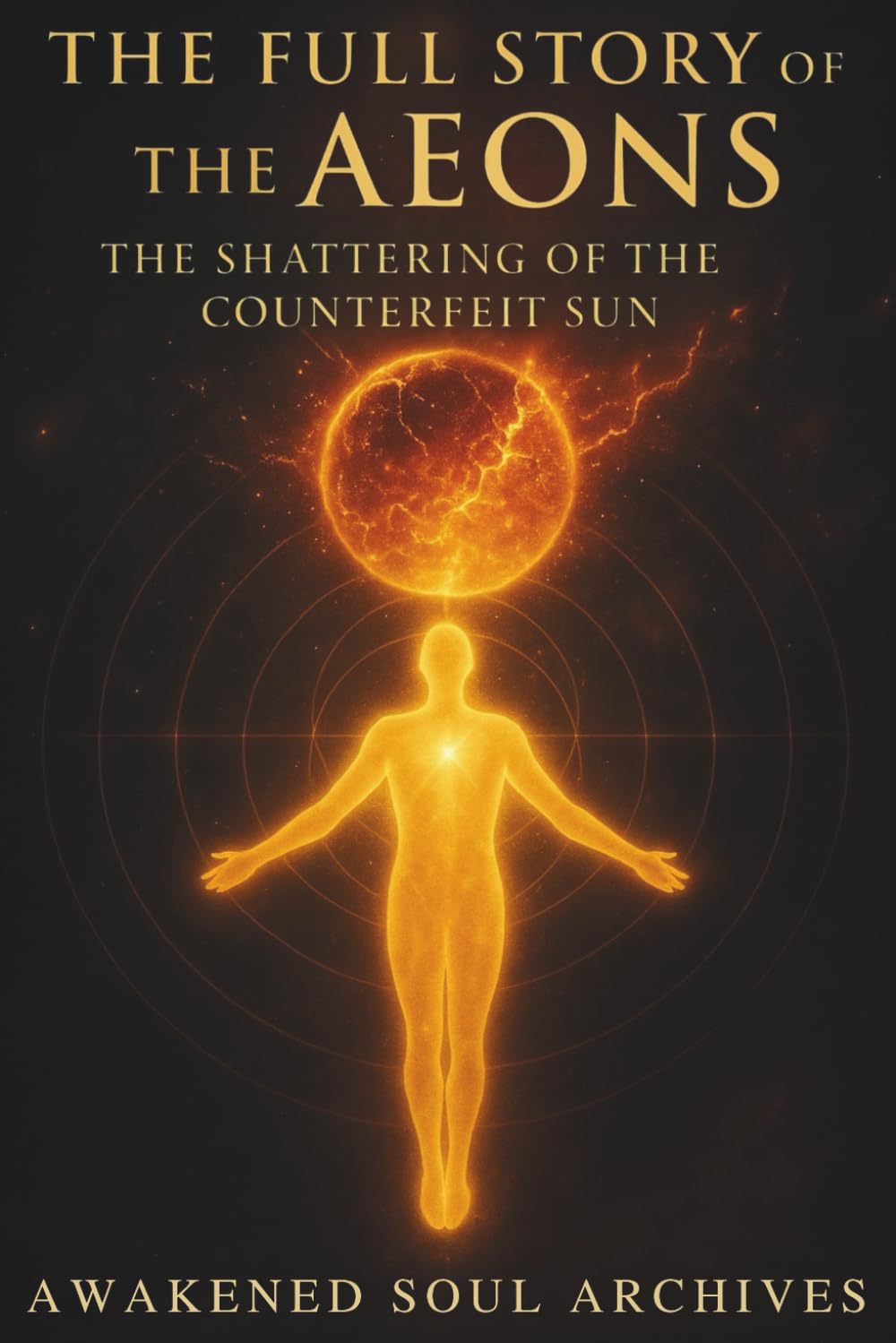 The Full Story of the Aeons: The Shattering of the Counterfeit Sun