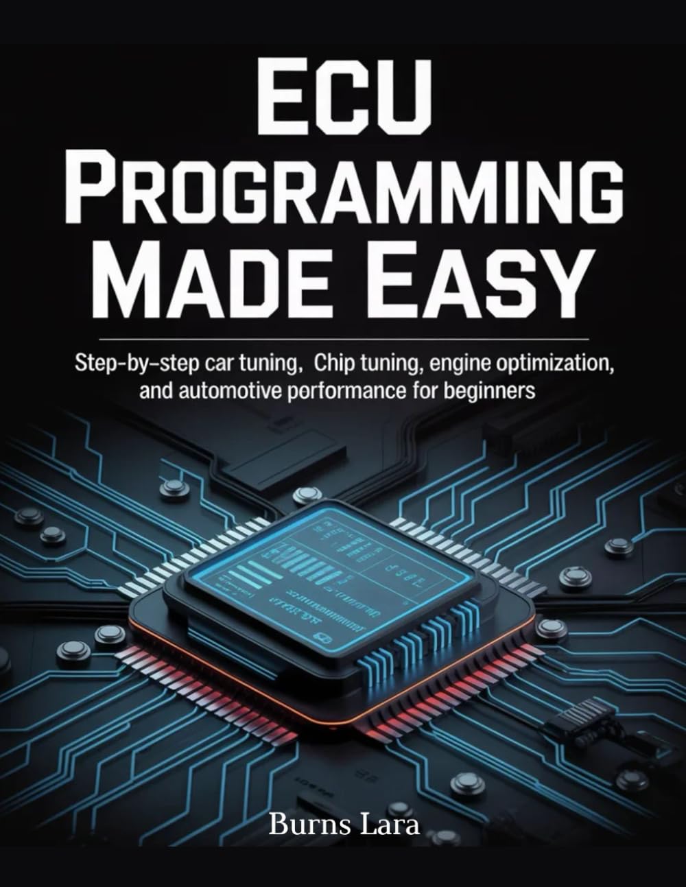 ECU Programming Made Easy: Step-by-Step Car Tuning, Chip Tuning, Engine Optimization, and Automotive Performance for Beginners