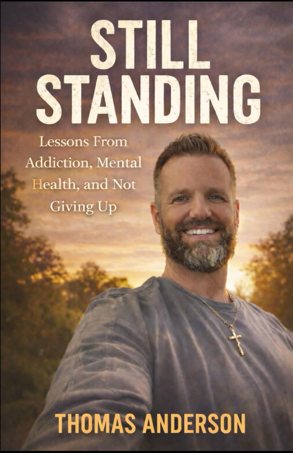 Still Standing: Lessons from Addiction, Mental Health, and Not Giving Up