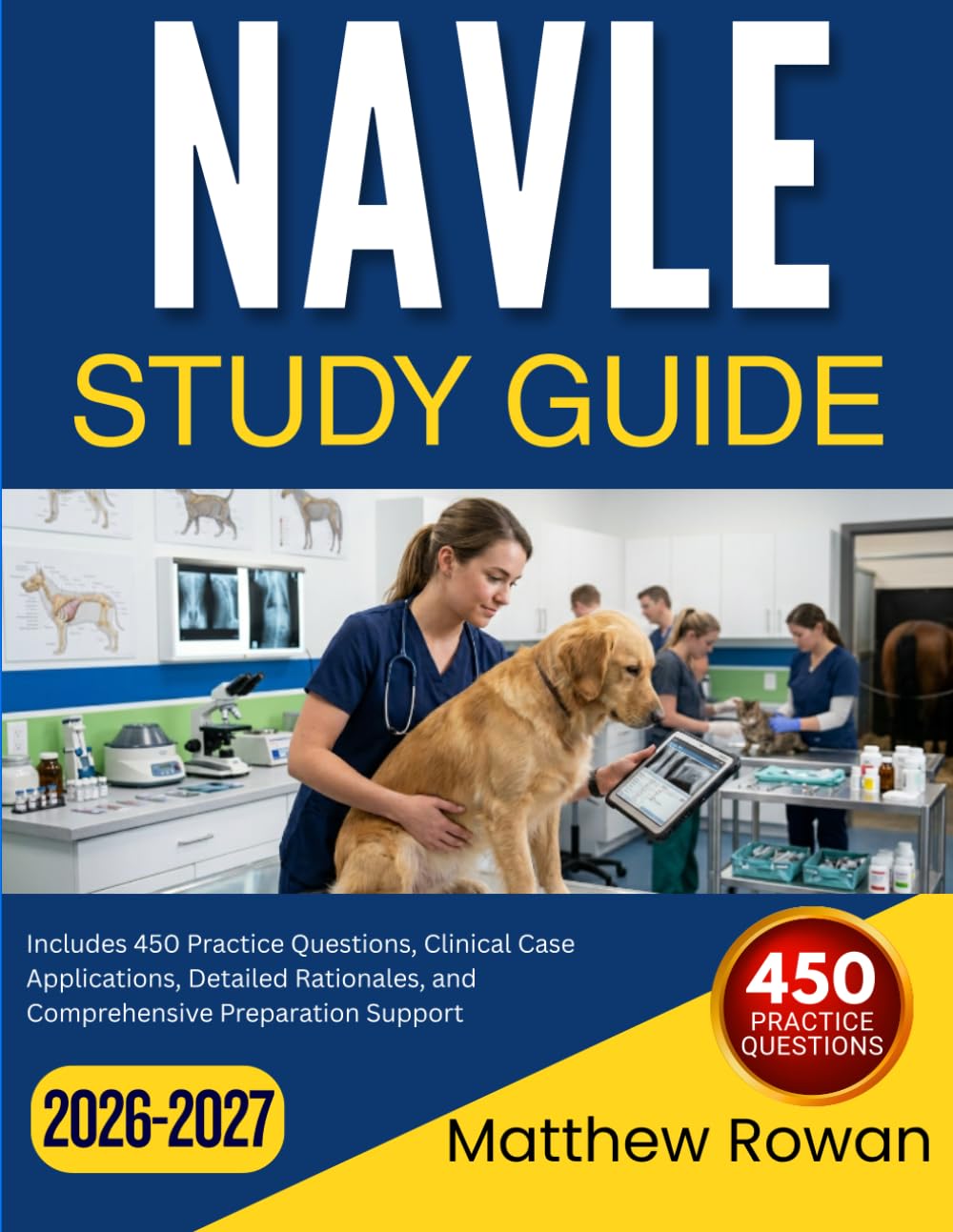 NAVLE STUDY GUIDE 2026-2027: Includes 450 Practice Questions, Clinical Case Applications, Detailed Rationales, and Comprehensive Preparation Support