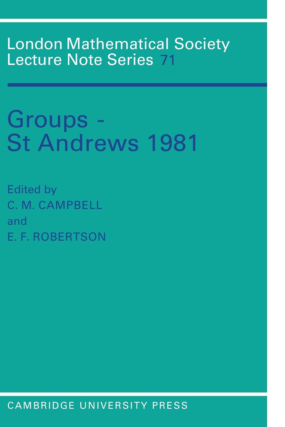 Groups - St Andrews 1981 (London Mathematical Society Lecture Note Series, Series Number 71)