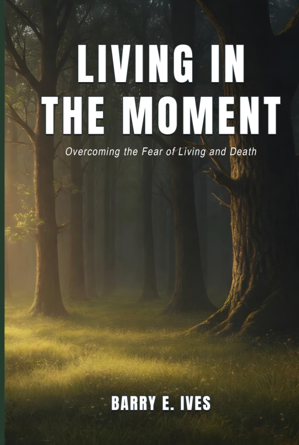 Living in the Moment: Overcoming the Fear of Living and Death