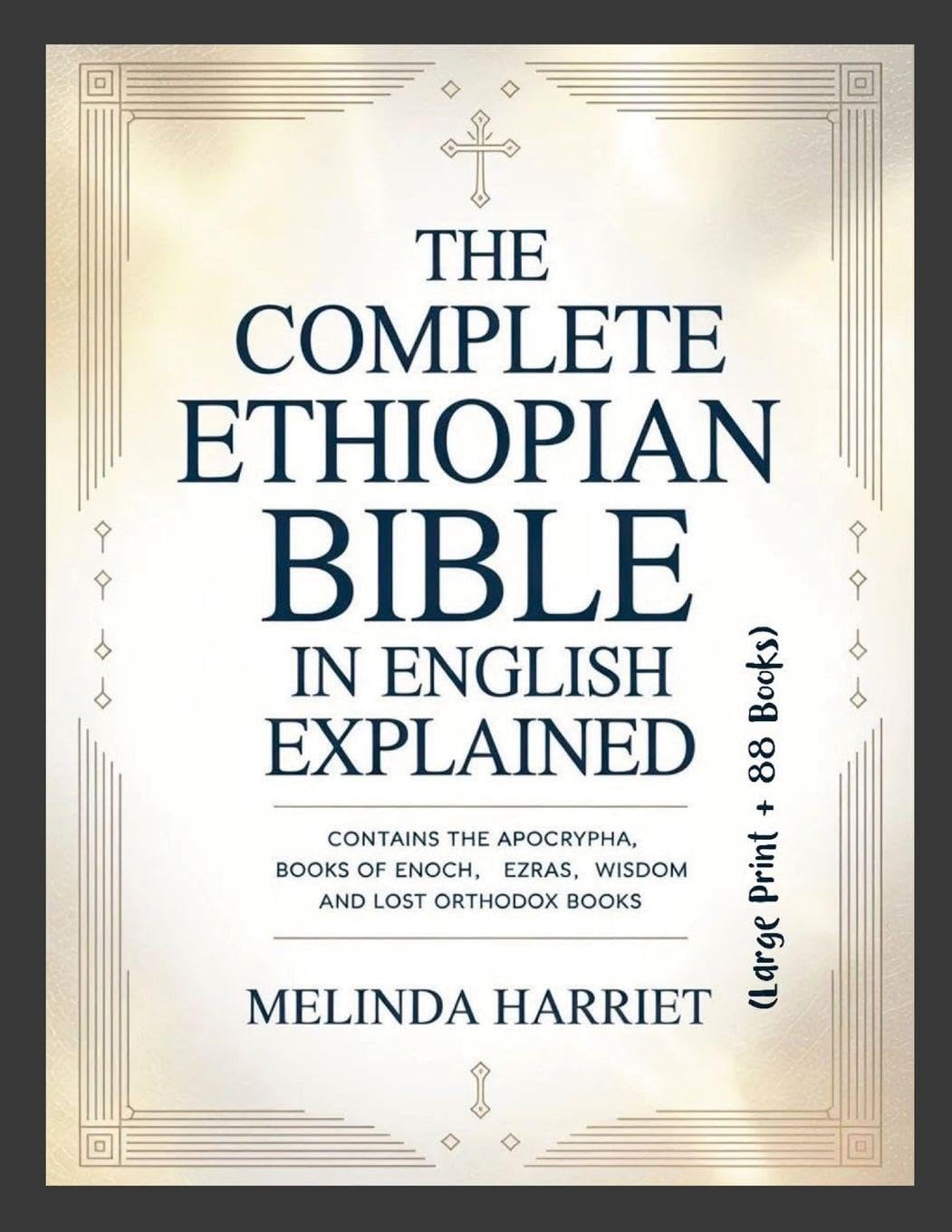The Complete Ethiopian Bible in English Explained (Large Print + 88 Books): Contains the Apocrypha, Books of Enoch, Ezras, Wisdom and Lost Orthodox Books