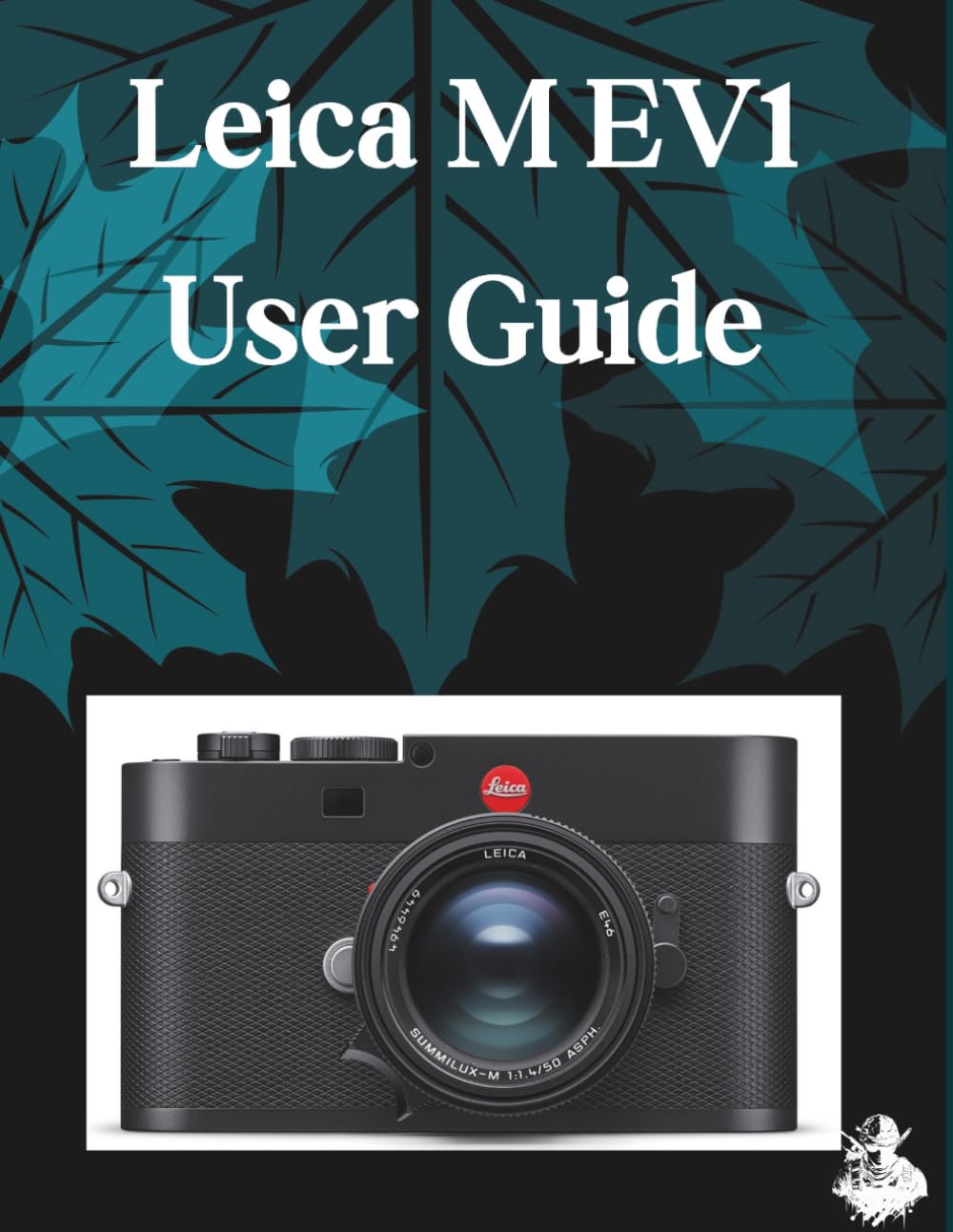 Leica M EV1 User Guide: A Clear, Detailed Manual to Camera Settings and Troubleshooting for Beginners and Seniors