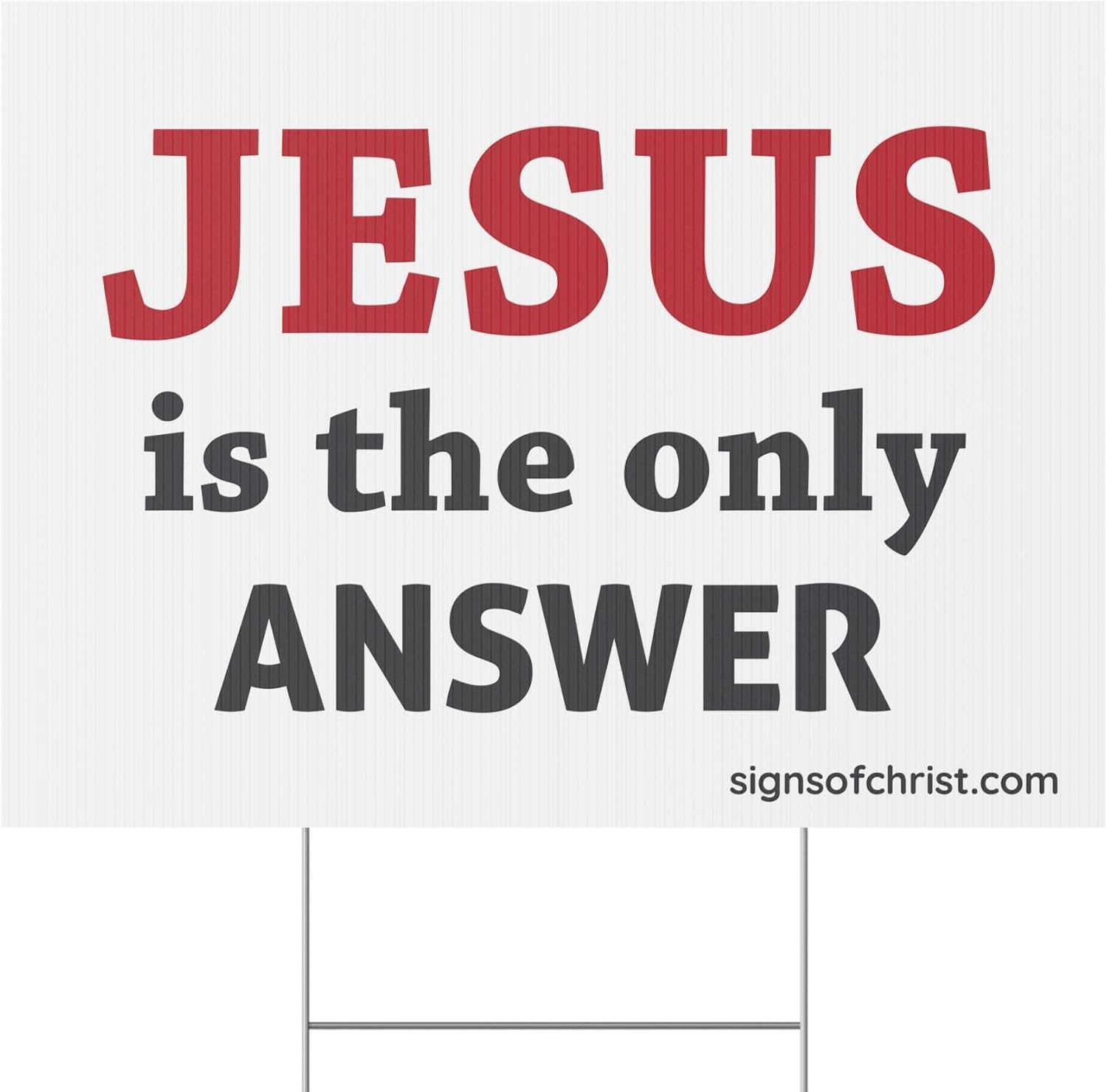 SIgns of Christ - Jesus is the ONLY answer yard sign 18x24 in. w/H stake included Double sided