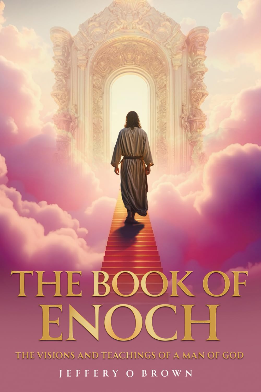 THE BOOK OF ENOCH: THE VISIONS AND TEACHINGS OF A MAN OF GOD