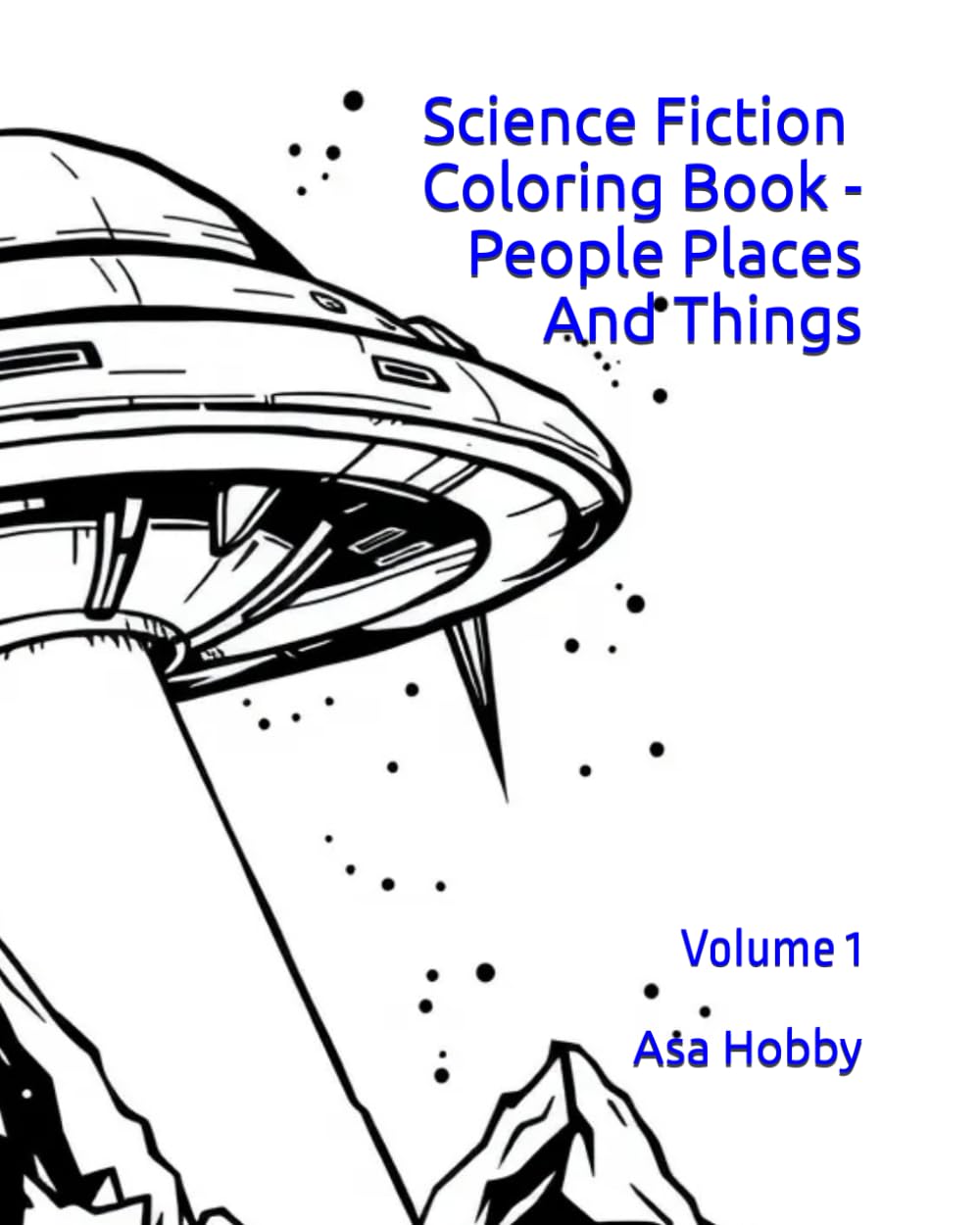 Science Fiction Coloring Book - People Places And Things: Volume 1