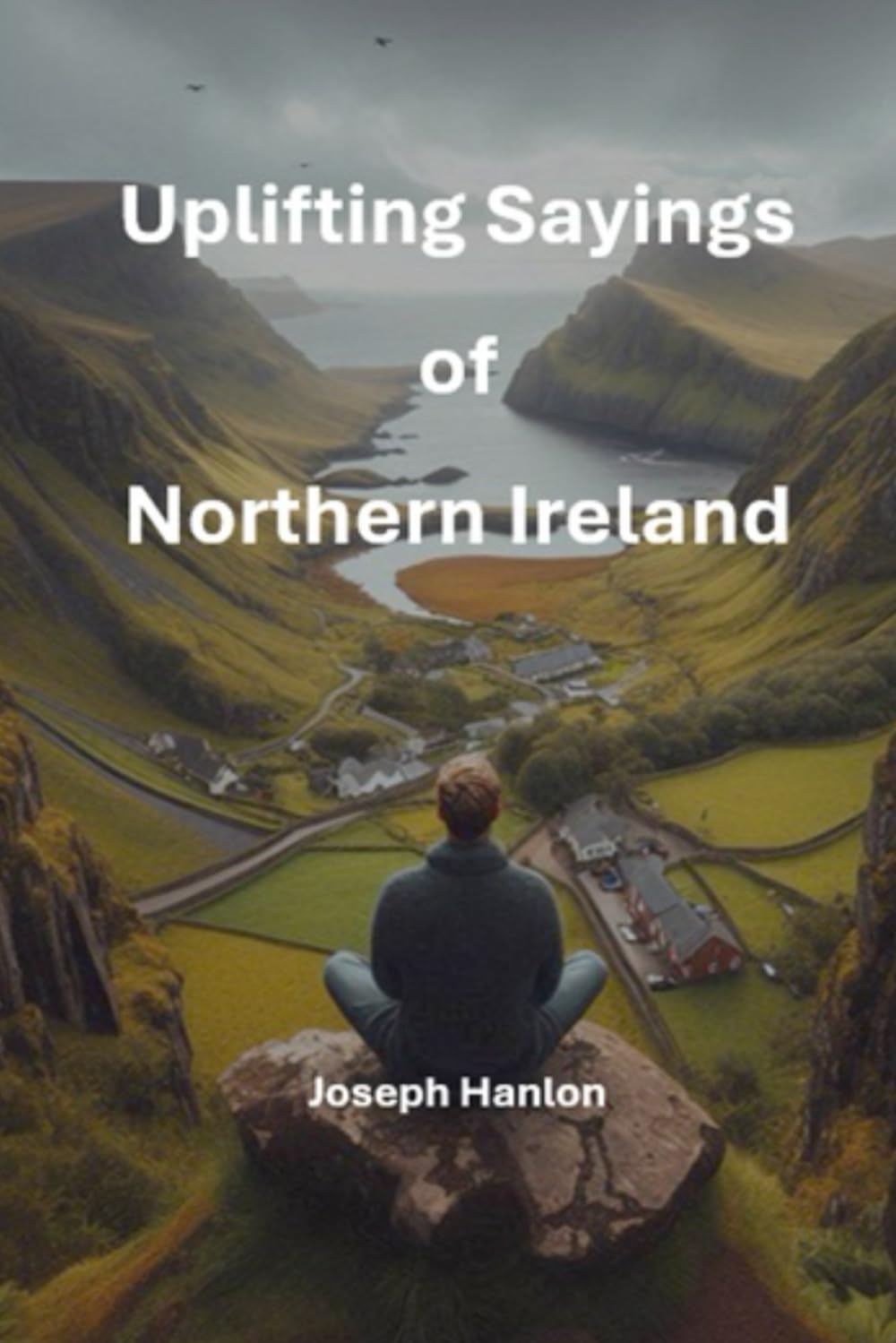Uplifting Sayings of Northern Ireland: Words of Wisdom and Positivity from the Heart of Ulster
