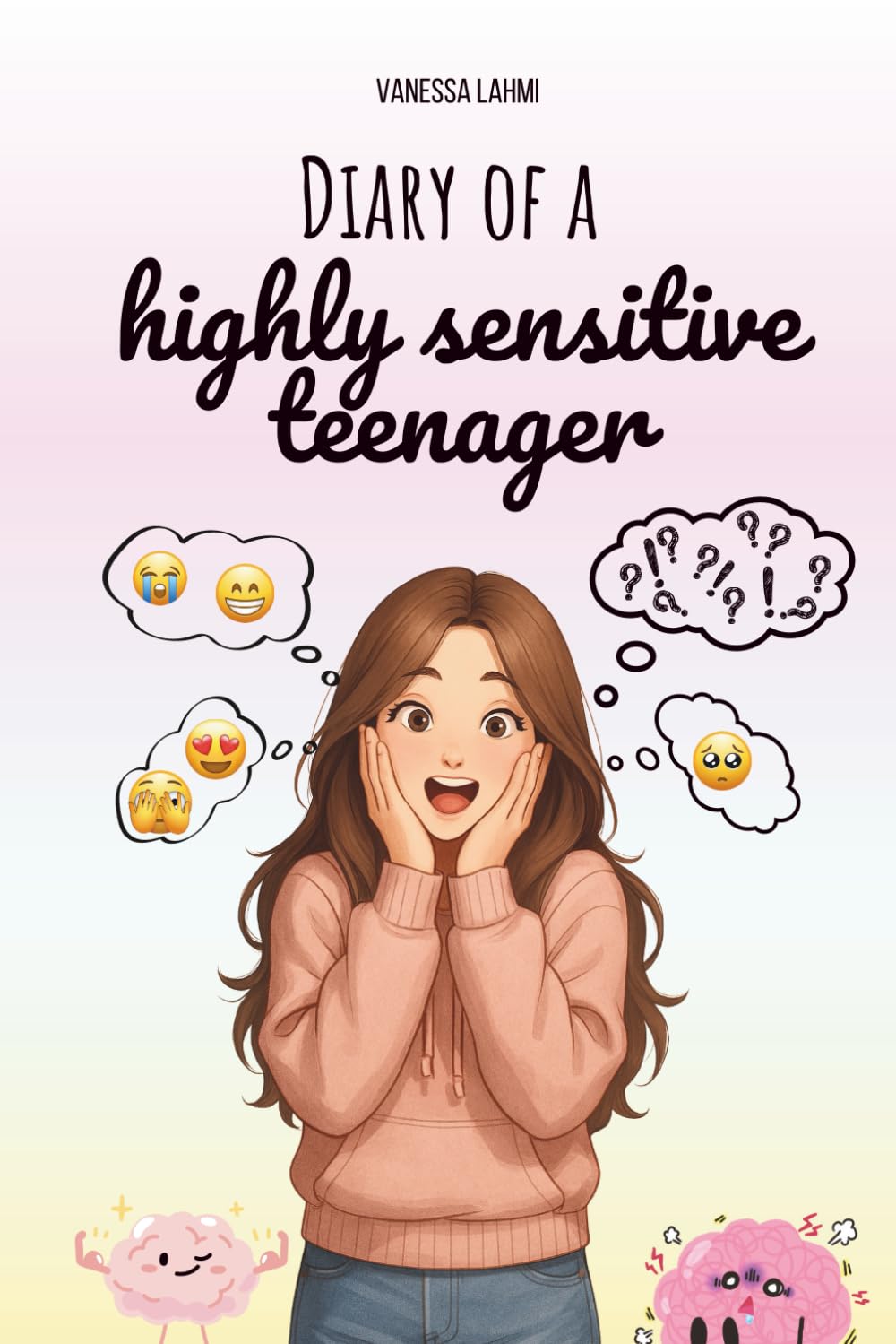 Diary of a Highly Sensitive Teenager: A funny and honest guide for teens who feel too much — emotions, anxiety, and the beauty of being sensitive in a loud world