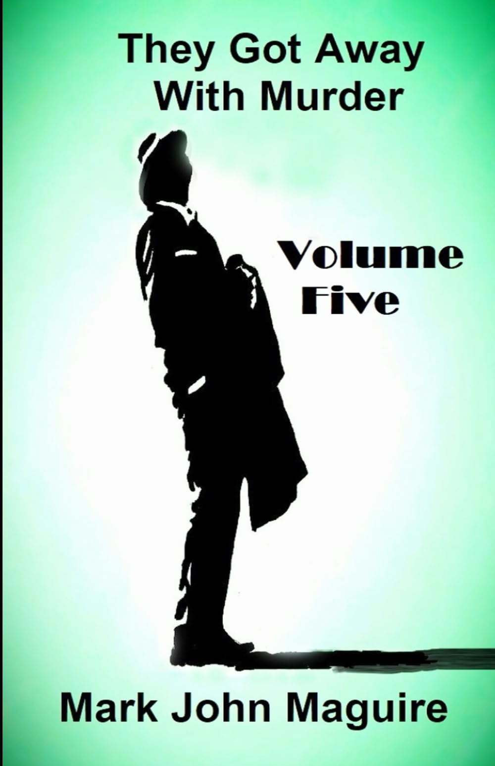 They Got Away With Murder: Volume Five