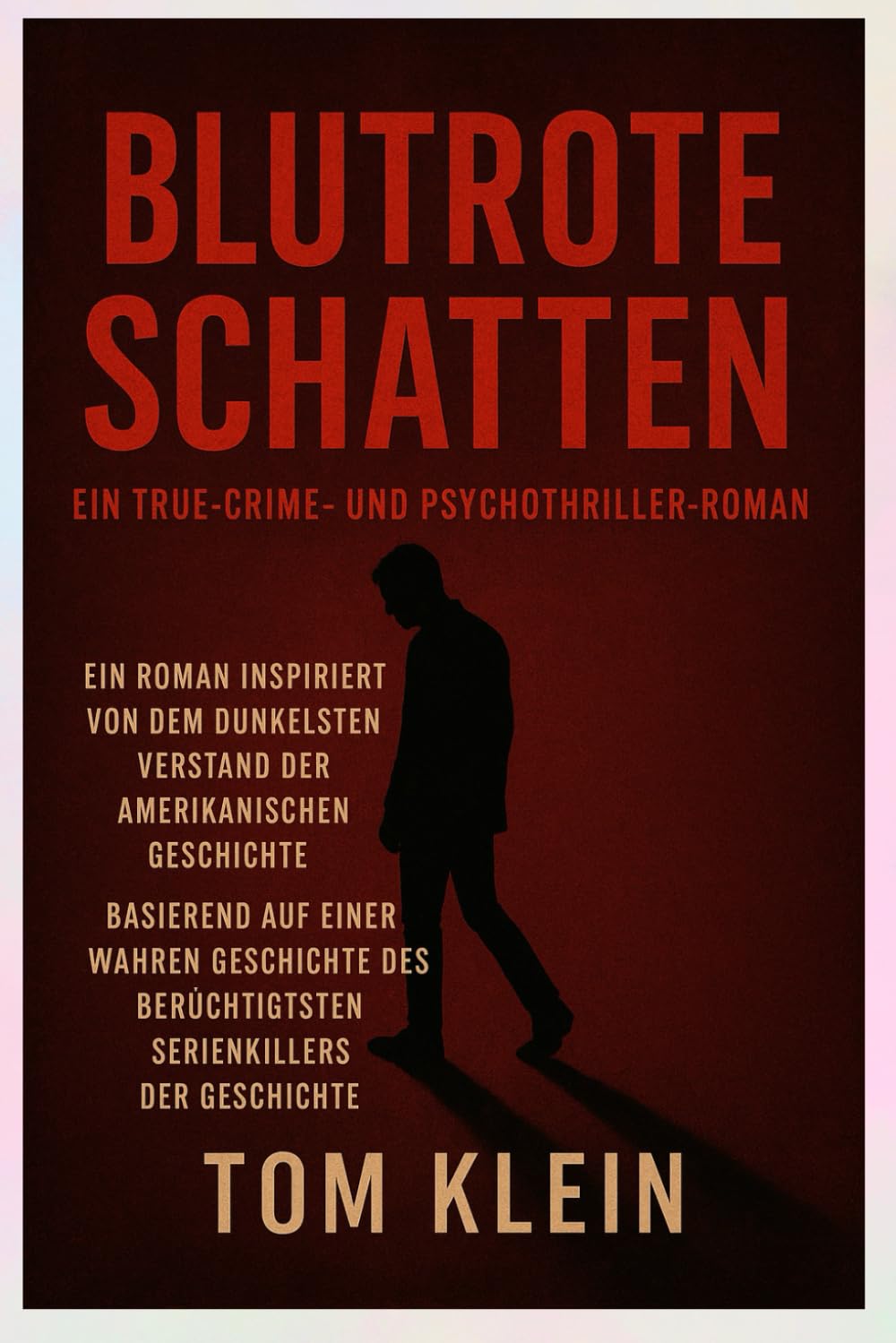 Blutrote Schatten: Ein True-Crime- und Psychothriller-Roman: Ein Roman inspiriert von einem der berüchtigtsten Serienkiller der amerikanischen Geschichte