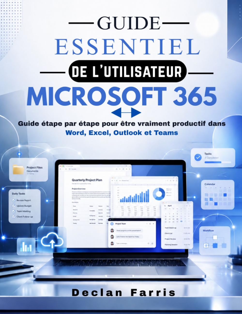 Guide essentiel de l'utilisateur Microsoft 365: Guide étape par étape pour être vraiment productif dans Word, Excel, Outlook et Teams