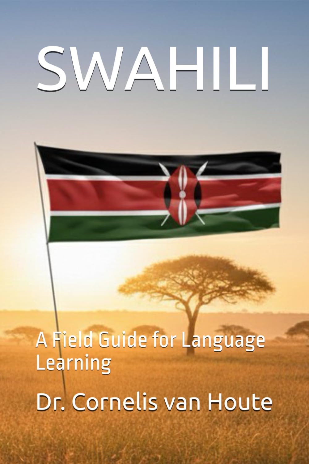 SWAHILI: A Field Guide for Language Learning: 1 (THE KENYA DOSSIERS: Navigate. Connect. Invest.)