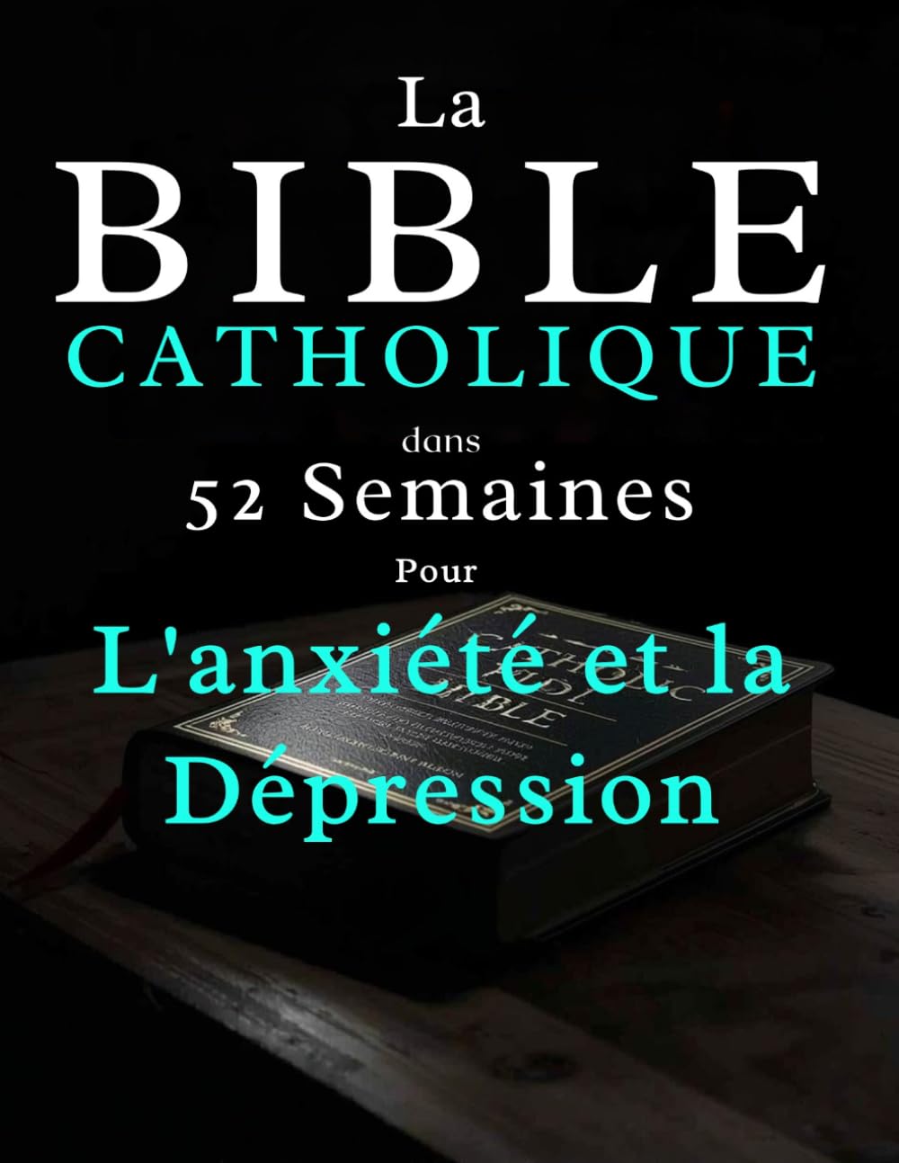 La Bible Catholique en 52 Semaines pour L'anxiété et la Dépression: Apaiser votre esprit, guérir votre cœur et trouver un espoir durable, tout au long ... y lire des passages des Écritures et prier
