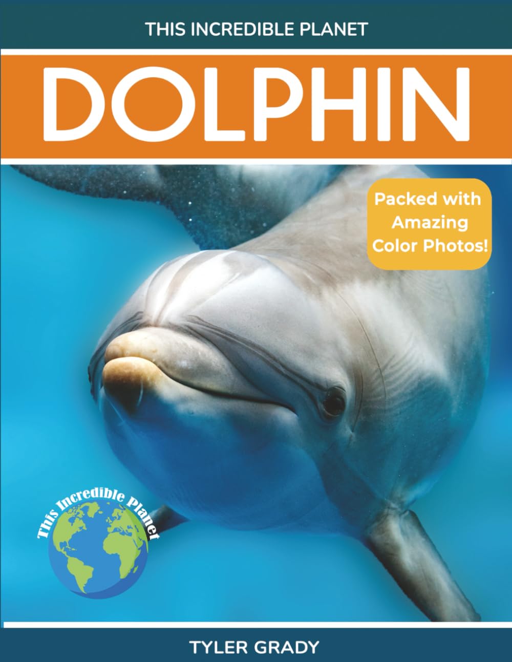 Dolphin: Fascinating Animal Facts for Kids (This Incredible Planet)