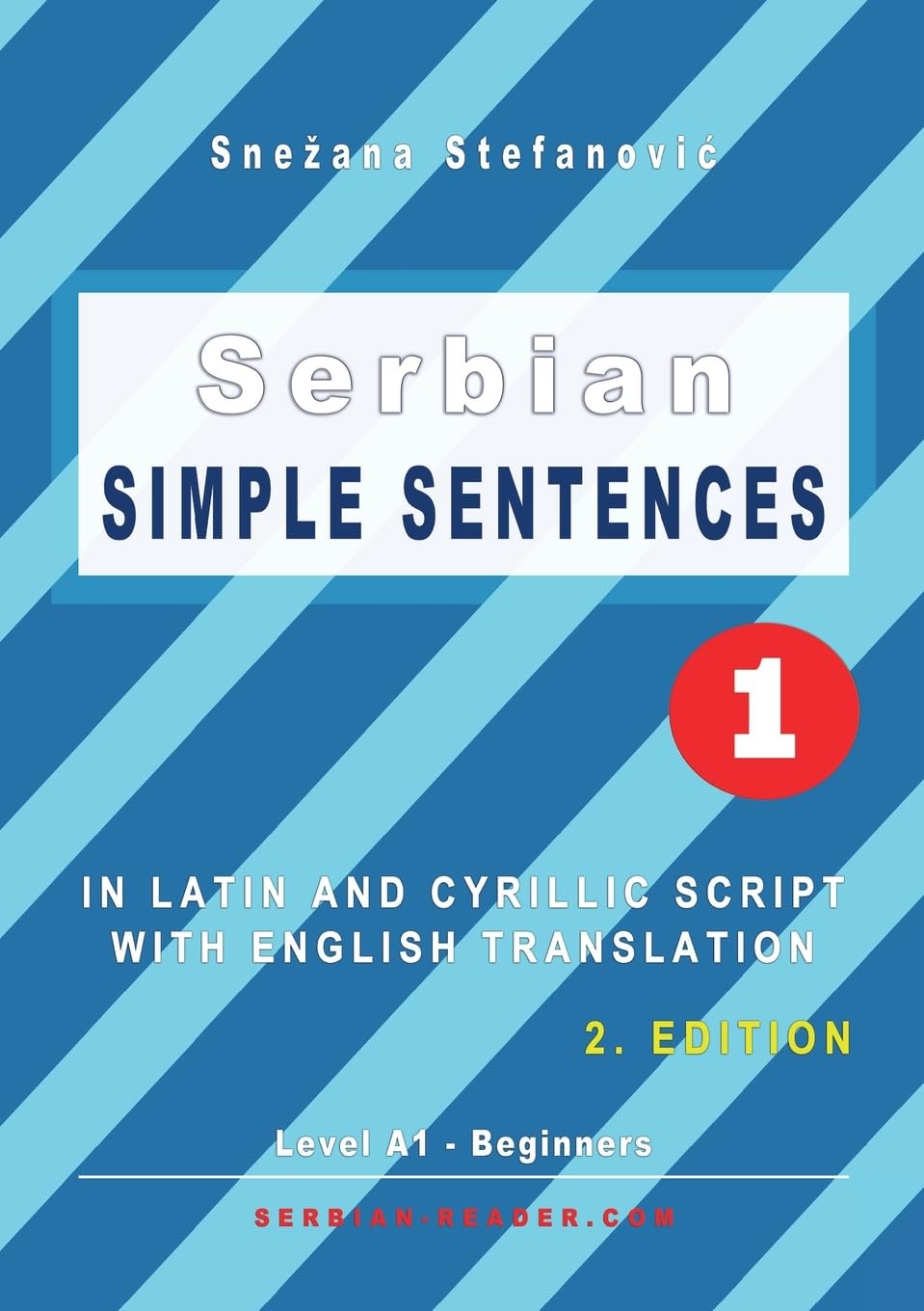 Serbian Simple Sentences 1: In Latin and Cyrillic Script With English Translation, Level A1 - Beginners, 2. Edition (Serbian Reader)