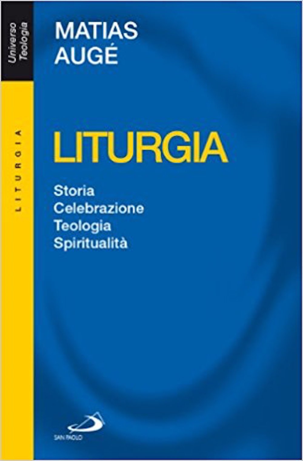 Liturgia. Storia, Celebrazione, Teologia, Spiritualità - 4